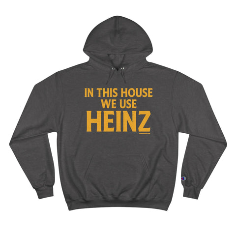 In This House We Use Heinz - Champion Hoodies Hoodie - YinzerShop