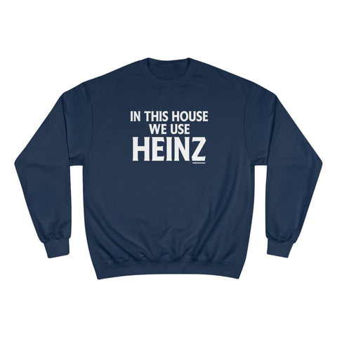 In This House We Use Heinz - Champion Sweatshirt Sweatshirt - YinzerShop