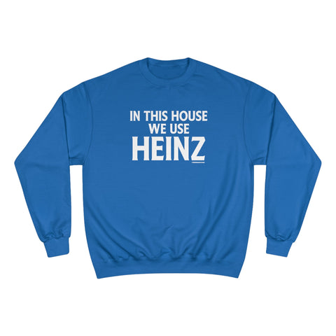 In This House We Use Heinz - Champion Sweatshirt Sweatshirt - YinzerShop
