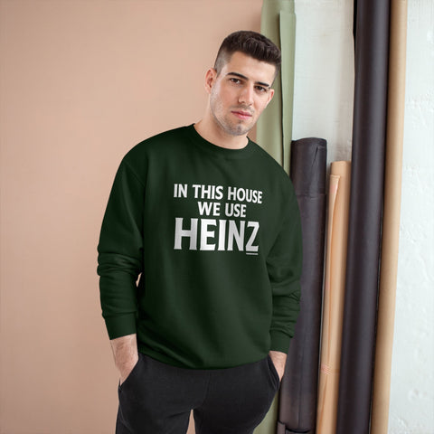 In This House We Use Heinz - Champion Sweatshirt Sweatshirt - YinzerShop