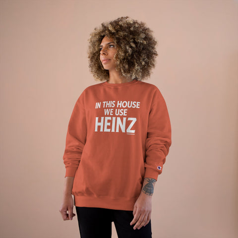In This House We Use Heinz - Champion Sweatshirt Sweatshirt - YinzerShop