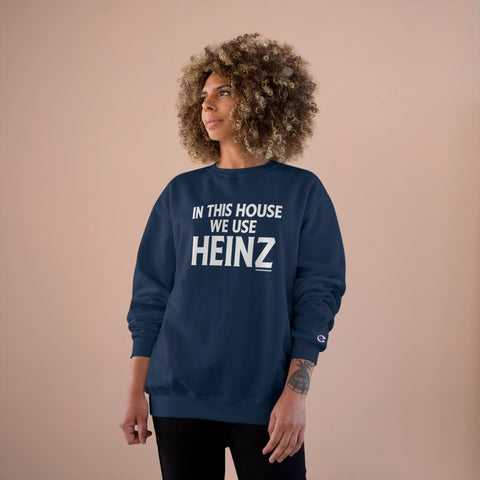 In This House We Use Heinz - Champion Sweatshirt Sweatshirt - YinzerShop
