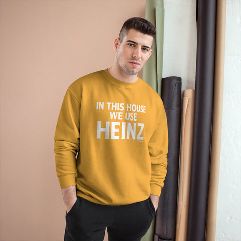 In This House We Use Heinz - Champion Sweatshirt Sweatshirt - YinzerShop