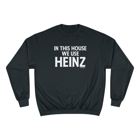 In This House We Use Heinz - Champion Sweatshirt Sweatshirt - YinzerShop