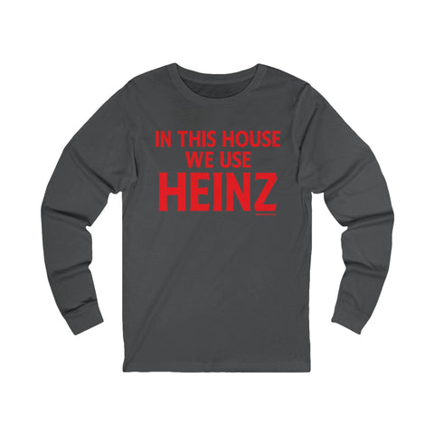 In This House We Use Heinz - Long Sleeve Tee Long Sleeve Shirt - YinzerShop