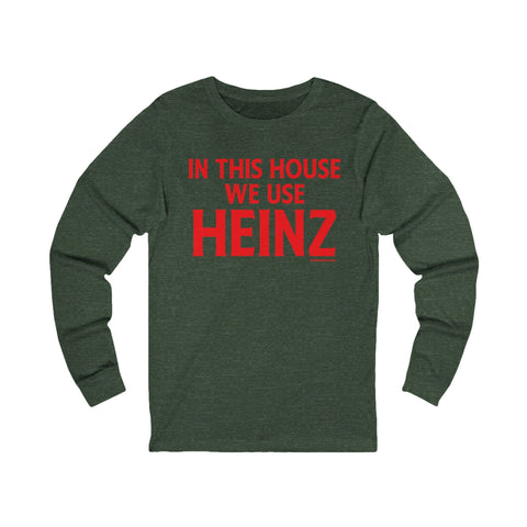 In This House We Use Heinz - Long Sleeve Tee Long Sleeve Shirt - YinzerShop