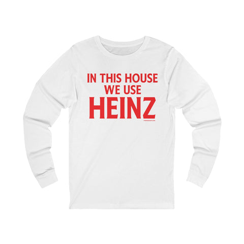 In This House We Use Heinz - Long Sleeve Tee Long Sleeve Shirt - YinzerShop
