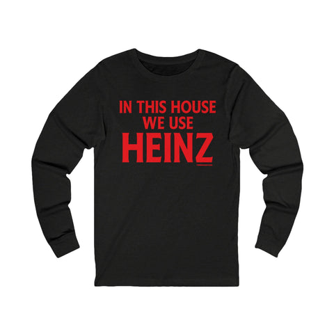 In This House We Use Heinz - Long Sleeve Tee Long Sleeve Shirt - YinzerShop