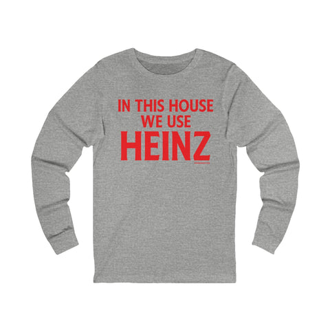 In This House We Use Heinz - Long Sleeve Tee Long Sleeve Shirt - YinzerShop