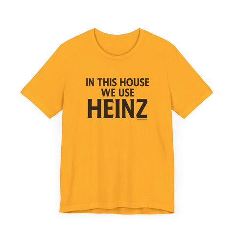 In This House We Use Heinz - Short Sleeve Tee T-Shirt - YinzerShop