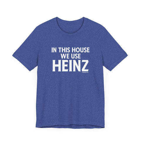 In This House We Use Heinz - Short Sleeve Tee T-Shirt - YinzerShop