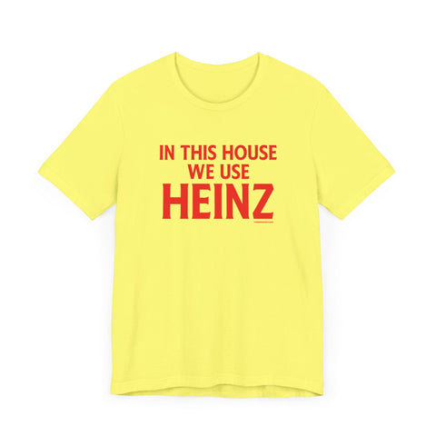 In This House We Use Heinz - Short Sleeve Tee T-Shirt - YinzerShop
