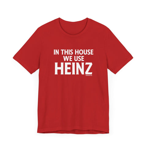 In This House We Use Heinz - Short Sleeve Tee T-Shirt - YinzerShop