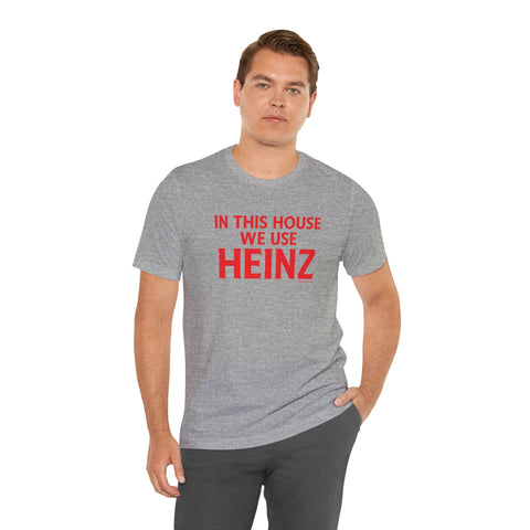 In This House We Use Heinz - Short Sleeve Tee T-Shirt - YinzerShop