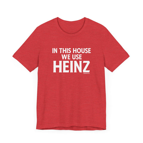 In This House We Use Heinz - Short Sleeve Tee T-Shirt - YinzerShop