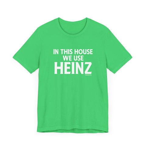 In This House We Use Heinz - Short Sleeve Tee T-Shirt - YinzerShop