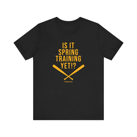 Is it Spring Trainging Yet? - Pittsburgh Baseball - Short Sleeve Shirt T-Shirt - YinzerShop