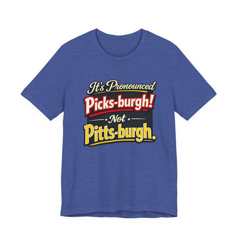 It's Pronounced Picks-burgh! Tee — Funny Pittsburgh Pride T-Shirt T-Shirt - YinzerShop