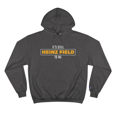 It's Still Heinz Field To Me - Champion Hoodie Hoodie - YinzerShop