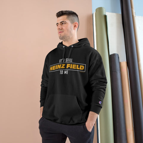 It's Still Heinz Field To Me - Champion Hoodie Hoodie - YinzerShop