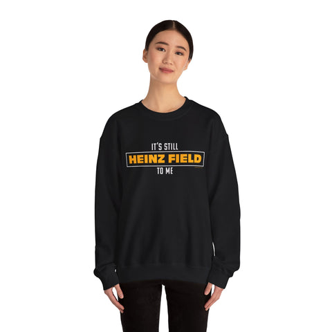 It's Still Heinz Field To Me - Unisex Heavy Blend™ Crewneck Sweatshirt Sweatshirt - YinzerShop