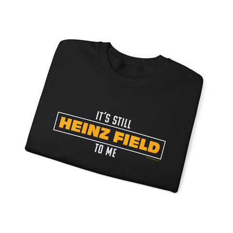 It's Still Heinz Field To Me - Unisex Heavy Blend™ Crewneck Sweatshirt Sweatshirt - YinzerShop