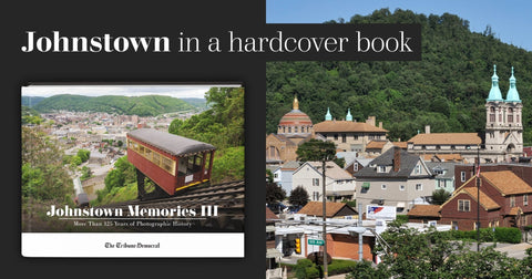 Johnstown Memories III: More Than 125 Years of Photographic History Book - YinzerShop