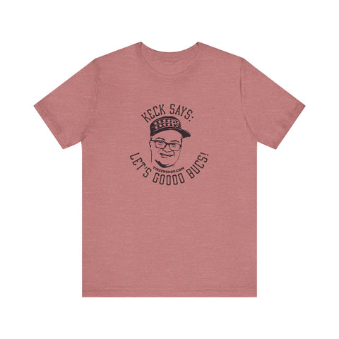Keck Says: Let's Goooo Bucks! - Short Sleeve Tee T-Shirt - YinzerShop