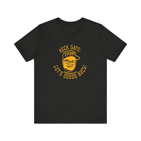 Keck Says: Let's Goooo Bucks! - Short Sleeve Tee T-Shirt - YinzerShop
