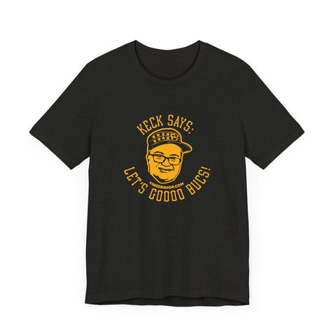 Keck Says: Let's Goooo Bucks! - Short Sleeve Tee T-Shirt - YinzerShop