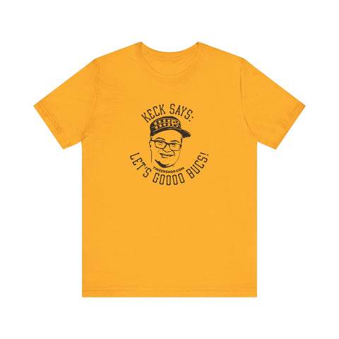 Keck Says: Let's Goooo Bucks! - Short Sleeve Tee T-Shirt - YinzerShop