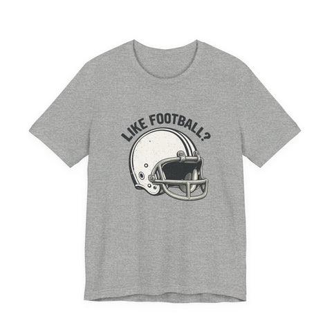 Like Football? - Unisex Jersey Short Sleeve Tee T-Shirt - YinzerShop