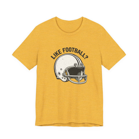 Like Football? - Unisex Jersey Short Sleeve Tee T-Shirt - YinzerShop