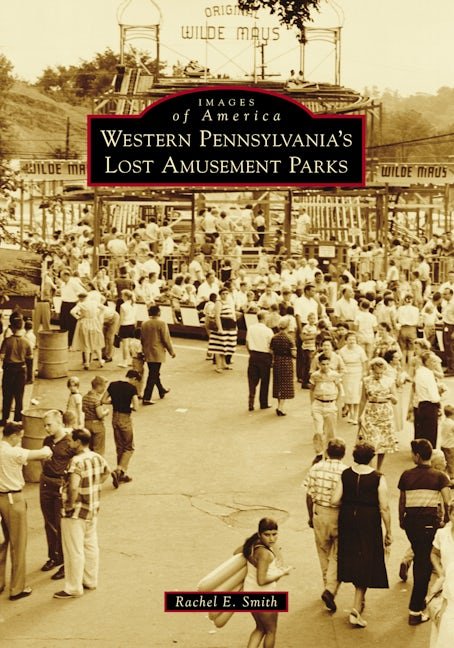 Lost Amusement Parks - Western Pennsylvania Historic Venues & Vintage Attractions Book - YinzerShop
