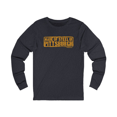 Made of Steel In Pittsburgh Long Sleeve Tee Long Sleeve Shirt - YinzerShop