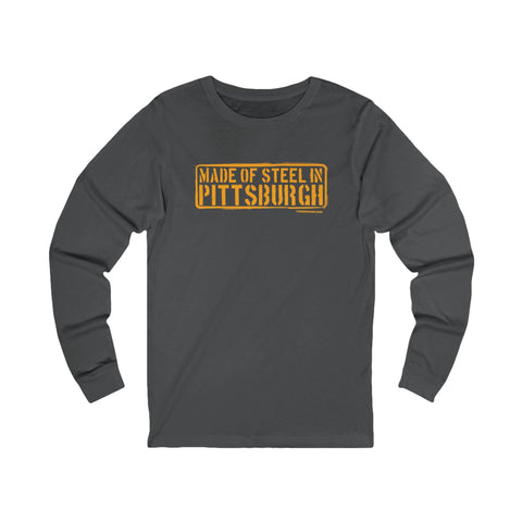 Made of Steel In Pittsburgh Long Sleeve Tee Long Sleeve Shirt - YinzerShop
