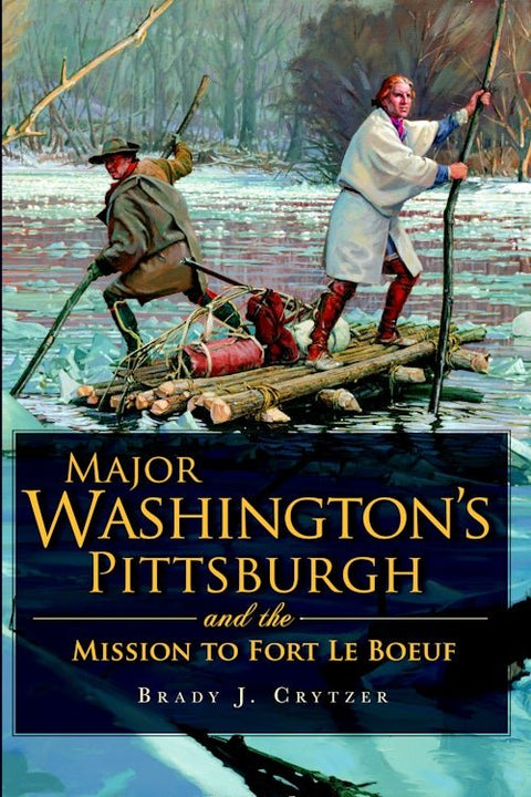 Major Washington Mission – Fort Le Boeuf Expedition & Pittsburgh Winter 1753 History Book - YinzerShop