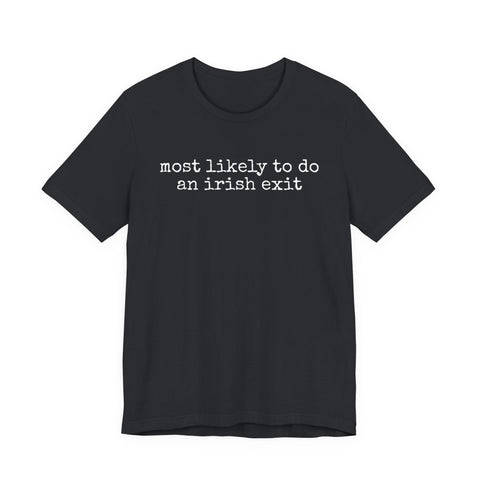 Most Likely to Irish Exit - Unisex Jersey Short Sleeve Tee T-Shirt - YinzerShop