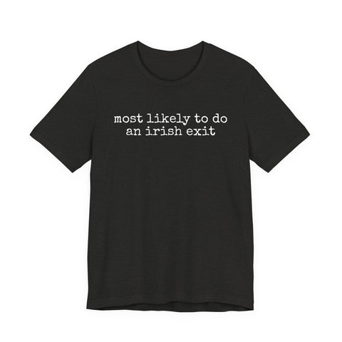 Most Likely to Irish Exit - Unisex Jersey Short Sleeve Tee T-Shirt - YinzerShop