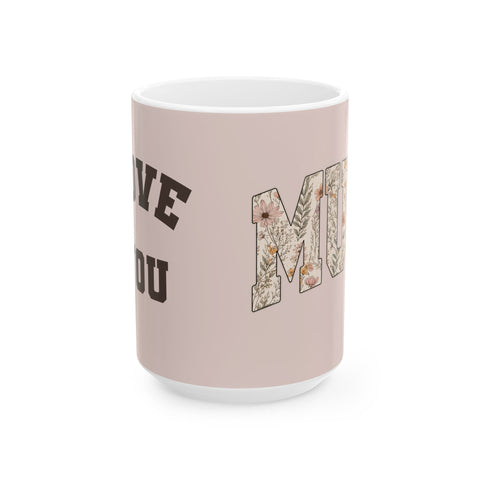 Mum (Mom) Floral Ceramic Mug — 'Love You Mum' Gift Mug for Mother's Day & New Moms (11oz/15oz) Mug - YinzerShop