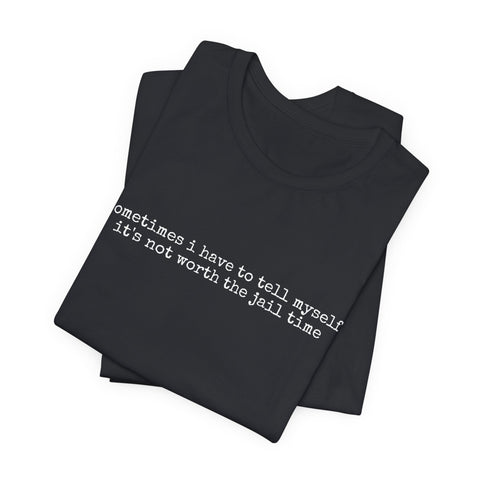 Not Worth Jail Time - Unisex Jersey Short Sleeve Tee T-Shirt - YinzerShop