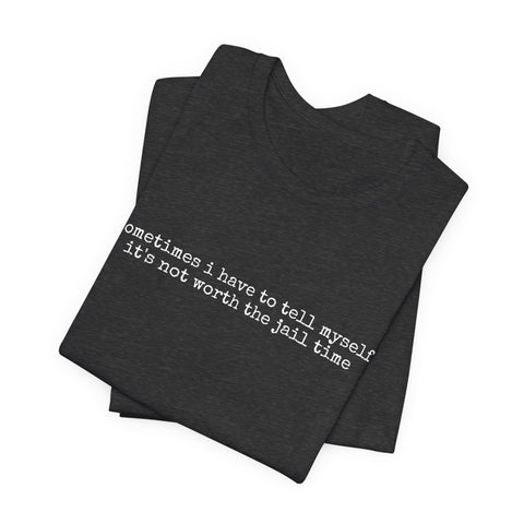 Not Worth Jail Time - Unisex Jersey Short Sleeve Tee T-Shirt - YinzerShop