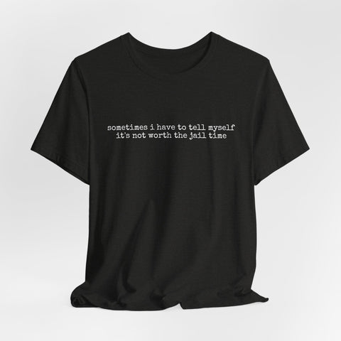 Not Worth Jail Time - Unisex Jersey Short Sleeve Tee T-Shirt - YinzerShop