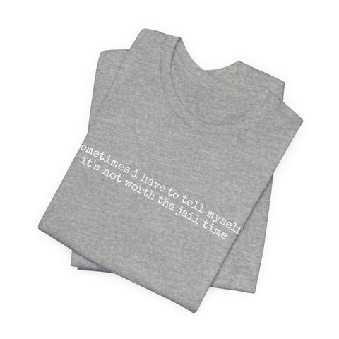 Not Worth Jail Time - Unisex Jersey Short Sleeve Tee T-Shirt - YinzerShop