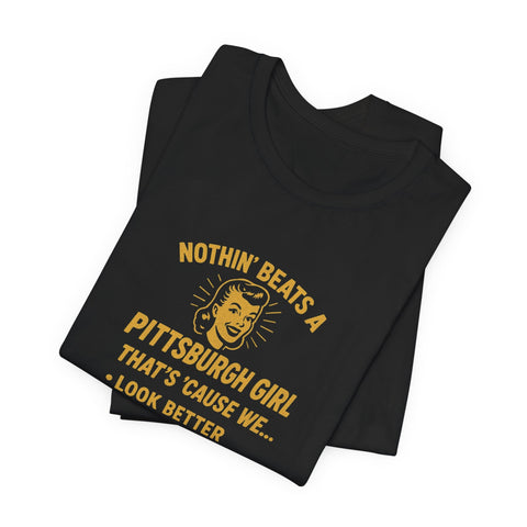 Nothin' Beats a Pittsburgh Girl Cause - Unisex Jersey Short Sleeve Tee T-Shirt - YinzerShop