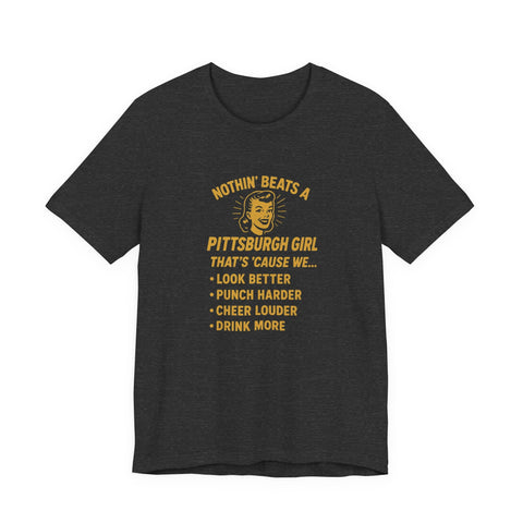 Nothin' Beats a Pittsburgh Girl Cause - Unisex Jersey Short Sleeve Tee T-Shirt - YinzerShop