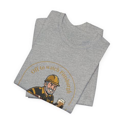 Off to Watch Pittsburgh Fan Tee Shirt T-Shirt - YinzerShop