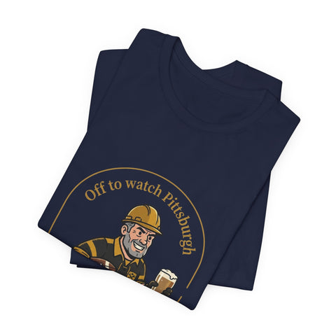 Off to Watch Pittsburgh Fan Tee Shirt T-Shirt - YinzerShop