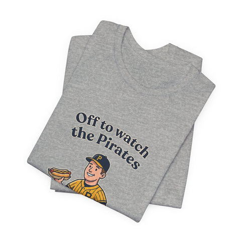 Off to Watch the Pirates Tee T-Shirt - YinzerShop