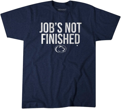 Penn State: Job's Not Finished Penn State Nittany Lions-College All Sports - YinzerShop
